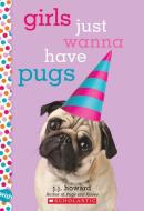Girls Just Wanna Have Pugs: A Wish Novel di J. J. Howard edito da SCHOLASTIC