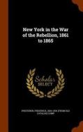 New York In The War Of The Rebellion, 1861 To 1865 edito da Arkose Press