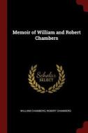 Memoir of William and Robert Chambers di William Chambers, Robert Chambers edito da CHIZINE PUBN