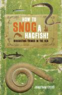 How To Snog A Hagfish! di Jonathan Eyers edito da Bloomsbury Publishing Plc