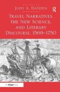 Travel Narratives, the New Science, and Literary Discourse, 1569-1750 di Judy A. Hayden edito da Routledge
