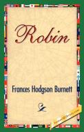 Robin di Frances Hodgson Burnett edito da 1st World Library - Literary Society