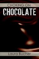 Choking On Chocolate di Laura Bucher edito da America Star Books