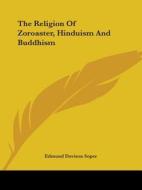 The Religion Of Zoroaster, Hinduism And Buddhism di Edmund Davison Soper edito da Kessinger Publishing, Llc