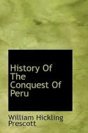 History Of The Conquest Of Peru di William Hickling Prescott edito da Bibliolife