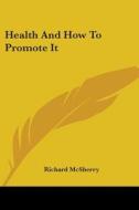 Health And How To Promote It di Richard McSherry edito da Kessinger Publishing, Llc