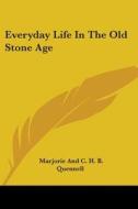 Everyday Life in the Old Stone Age di Marjorie Quennell edito da Kessinger Publishing