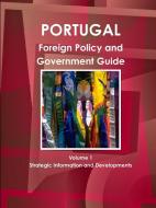 Portugal Foreign Policy and Government Guide Volume 1 Strategic Information and Developments di Ibp Usa edito da INTL BUSINESS PUBN