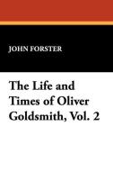The Life and Times of Oliver Goldsmith, Vol. 2 di John Forster edito da Wildside Press