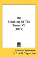 The Breaking of the Storm V1 (1877) di Friedrich Spielhagen edito da Kessinger Publishing