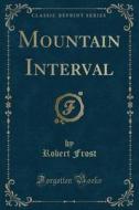 Mountain Interval (classic Reprint) di Robert Frost edito da Forgotten Books