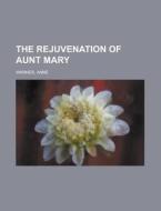 The Rejuvenation Of Aunt Mary di Anne Warner edito da Rarebooksclub.com