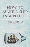 How to Make a Ship in a Bottle di Clive Monk edito da Read Books