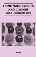 Home Made Sweets and Cookies - Good Housekeeping's di Anon edito da Ferrero Press