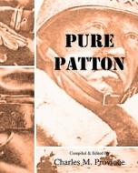 Pure Patton: A Collection of Military Essays, Commentaries, Articles, and Critiques by George S. Patton, Jr. di Charles M. Province edito da Createspace