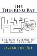 The Thinking Rat: The New Science of Animal Learning di Oskar Pineo, Oskar Pineno edito da Createspace