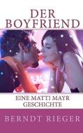 Der Boyfriend: Eine Matti Mayr Geschichte di Berndt Rieger edito da Createspace