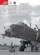 Short Stirling Units of World War 2 di Jonathan Falconer edito da Bloomsbury Publishing PLC