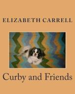 Curby and Friends di Elizabeth Carrell edito da Createspace