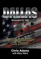 Dallas: Lone Assassin or Pawn di Chris Adams edito da AUTHORHOUSE