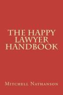 The Happy Lawyer Handbook di Mitchell Nathanson edito da Createspace