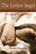 The Littlest Angel: A True Story of Love, Loss, and Hope di Heidi Chandler edito da Createspace