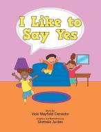 I Like to Say Yes di Vicki Mayfield Camacho edito da Archway Publishing