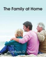 The Family At Home, Familiar Illustrations Of Various Domestic Duties di Gorham D Abbott edito da Bottom Of The Hill Publishing