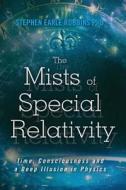 The Mists of Special Relativity: Time, Consciousness and a Deep Illusion in Physics di Stephen Earle Robbins Phd edito da Createspace