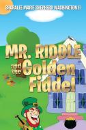 Mr. Riddle and the Golden Fiddel di Sharalee Marie Shepherd Washington II edito da Xlibris