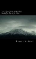 The Legend of the Black Riders: Out of the Ashes di Robert K. Teske edito da Createspace