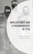 Merleau-Ponty and a Phenomenology of PTSD di MaryCatherine McDonald edito da Lexington Books