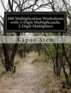 200 Multiplication Worksheets with 2-Digit Multiplicands, 2-Digit Multipliers: Math Practice Workbook di Kapoo Stem edito da Createspace