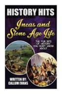 The Fun Bits of History You Don't Know about Incas and Stone Age Life: Illustrated Fun Learning for Kids di Callum Evans edito da Createspace