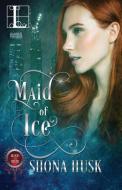 Maid of Ice di Shona Husk edito da Kensington Publishing