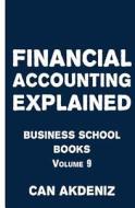 Financial Accounting Explained: Business School Books Volume 9 di Can Akdeniz edito da Createspace