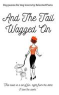 And the Tail Wagged On... di Selected International Poets edito da Createspace