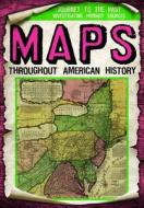 Maps Throughout American History di Michael Rajczak edito da GARETH STEVENS INC