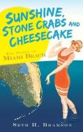 Sunshine, Stone Crabs and Cheesecake: The Story of Miami Beach di Seth H. Bramson edito da HISTORY PR