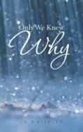 Only We Knew Why di Jo Whiffler edito da Partridge India