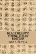 Black Beauty, Young Folks' Edition di Anna Sewell edito da Createspace Independent Publishing Platform