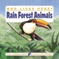Who Lives Here: Rain Forrest Animals di Deborah Hodge edito da Kids Can Press