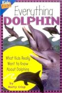 Everything Dolphin di Marty Crisp edito da Northword Press,U.S.