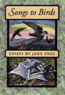 Songs to Birds di Jake Page edito da David R. Godine Publisher