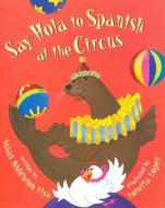 Say Hola to Spanish at the Circus di Susan Middleton Elya edito da Lee & Low Books