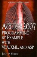 Access 2007 Programming By Example With Vba, Xml, And Asp di Julitta Korol edito da Wordware Publishing Inc.