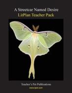 Litplan Teacher Pack: A Streetcar Named Desire di Jill Bloomfield edito da Teacher's Pet Publications
