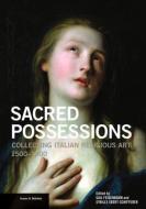 Sacred Possessions - Collecting Italian Religious Art, 1500-1900 di .. Feigenbaum edito da Getty Publications