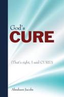 God\'s Cure For Addiction di Abraham Jacobs edito da Isaac Publishing, Inc