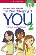 The Care and Keeping of You 2: The Body Book for Older Girls di Dr Cara Natterson edito da AMER GIRL PUB INC